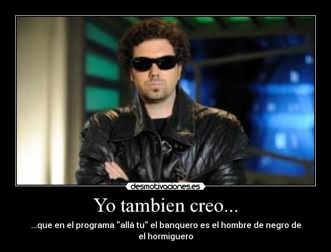 Yo tambien creo... -