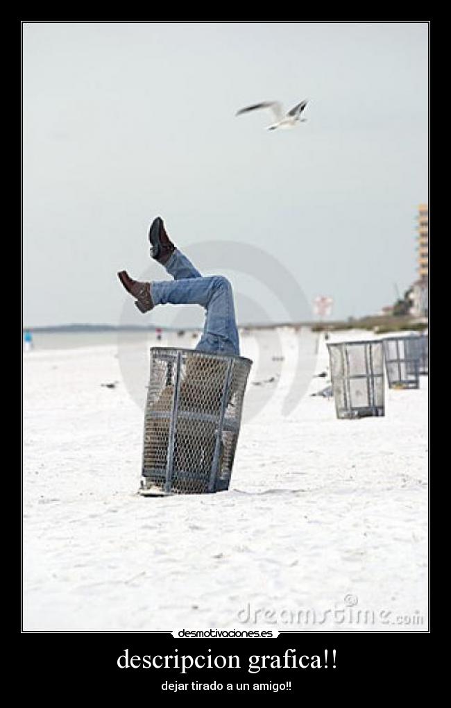 descripcion grafica!! - dejar tirado a un amigo!!