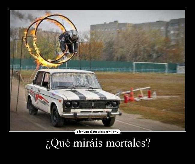 ¿Qué miráis mortales? - 