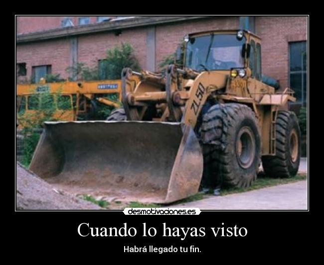 Cuando lo hayas visto - Habrá llegado tu fin.