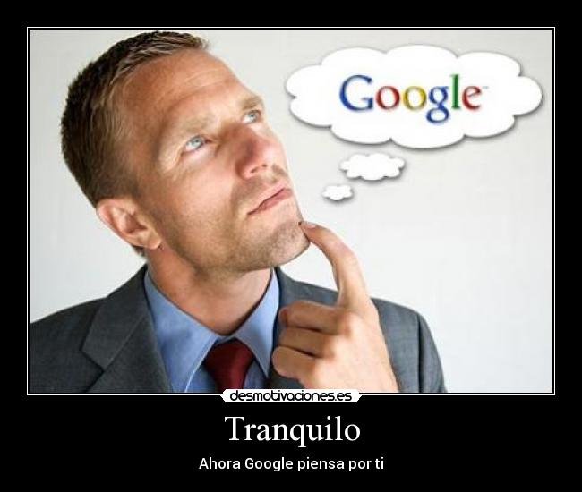 Tranquilo - Ahora Google piensa por ti