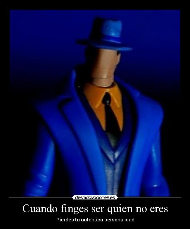 Cuando finges ser quien no eres - Pierdes tu autentica personalidad