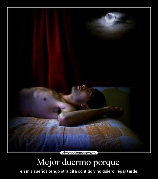 Mejor duermo porque -