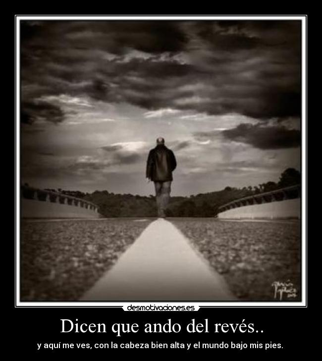 Dicen que ando del revés.. -