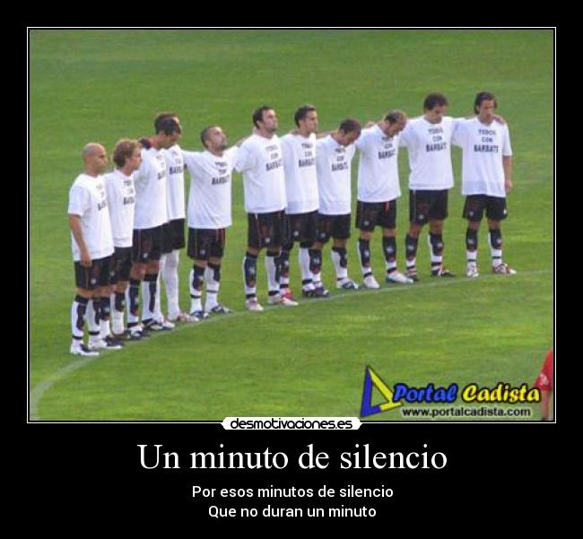 Un minuto de silencio - Por esos minutos de silencio
Que no duran un minuto