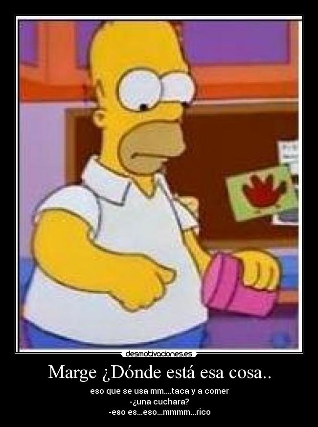 Marge ¿Dónde está esa cosa.. -