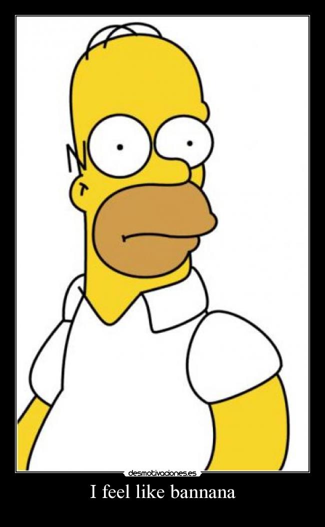 I feel like bannana -