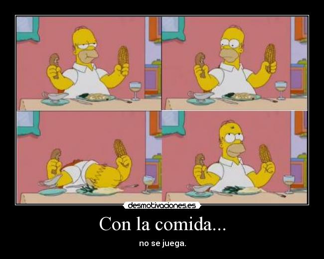 Con la comida... -
