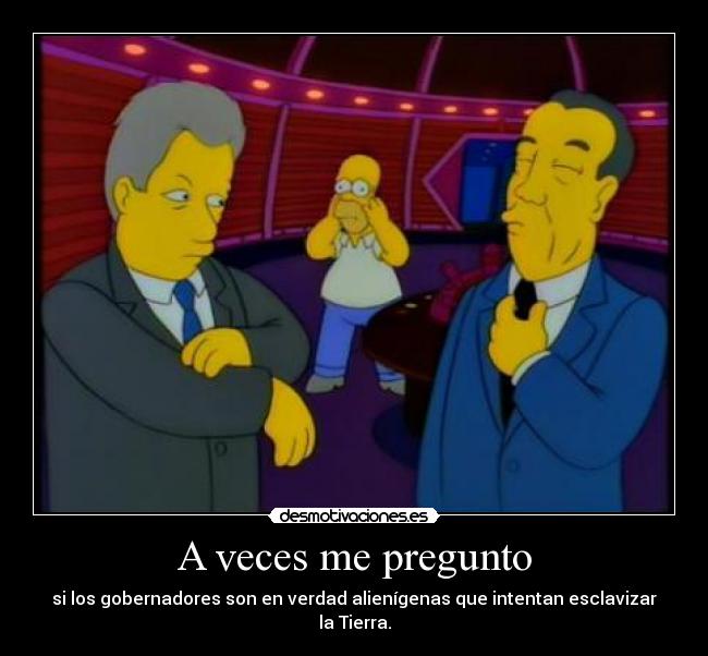carteles estado gobierno esclavizar tierra veces pregunto los goberbates son verdad alienigenas desmotivaciones