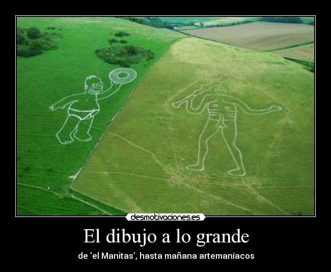 El dibujo a lo grande - de el Manitas, hasta mañana artemaníacos