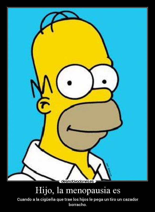 Hijo, la menopausia es - 