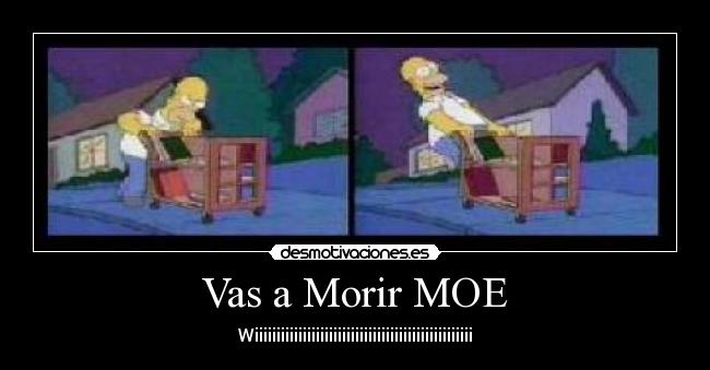 Vas a Morir MOE - Wiiiiiiiiiiiiiiiiiiiiiiiiiiiiiiiiiiiiiiiiiiiiiiiiii