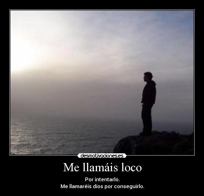 Me llamáis loco -