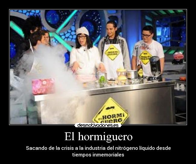 El hormiguero - Sacando de la crisis a la industria del nitrógeno líquido desde tiempos inmemoriales