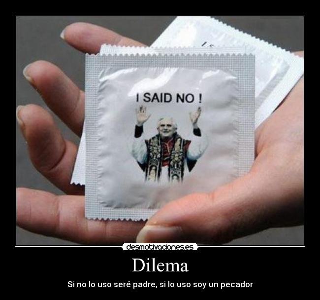 Dilema - Si no lo uso seré padre, si lo uso soy un pecador