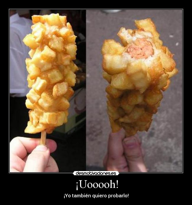 ¡Uooooh! - ¡Yo también quiero probarlo!