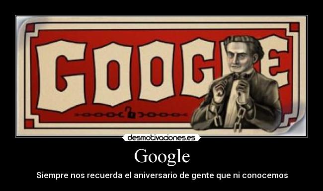 Google - Siempre nos recuerda el aniversario de gente que ni conocemos