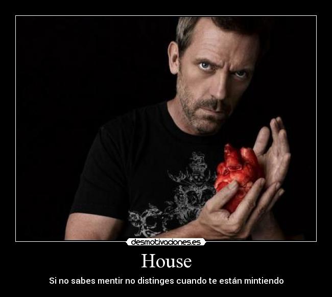 House - Si no sabes mentir no distinges cuando te están mintiendo