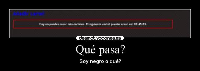 Qué pasa? - Soy negro o qué?