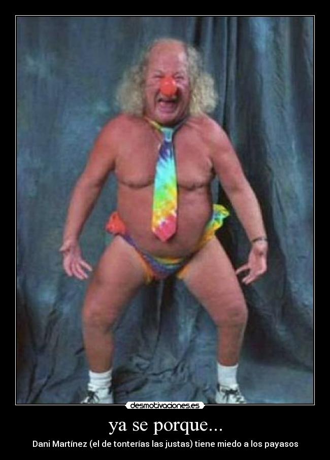 ya se porque... - Dani Martínez (el de tonterías las justas) tiene miedo a los payasos