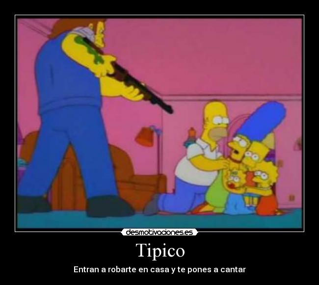 Tipico - Entran a robarte en casa y te pones a cantar