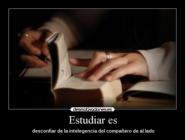 Estudiar es -