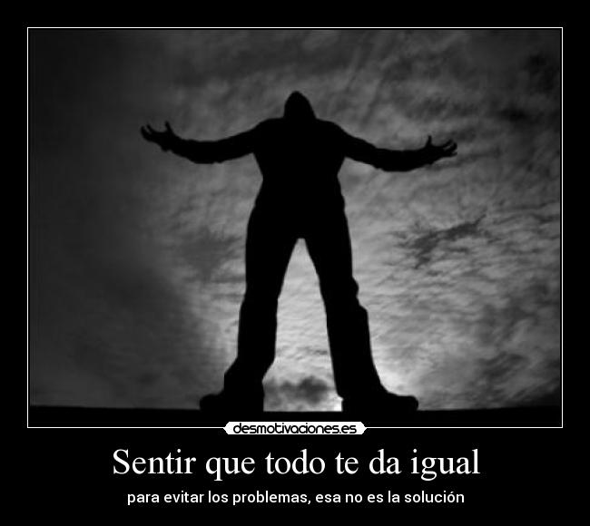 Sentir que todo te da igual -