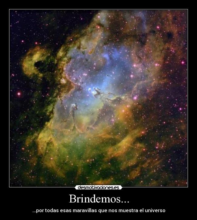 Brindemos... - ...por todas esas maravillas que nos muestra el universo