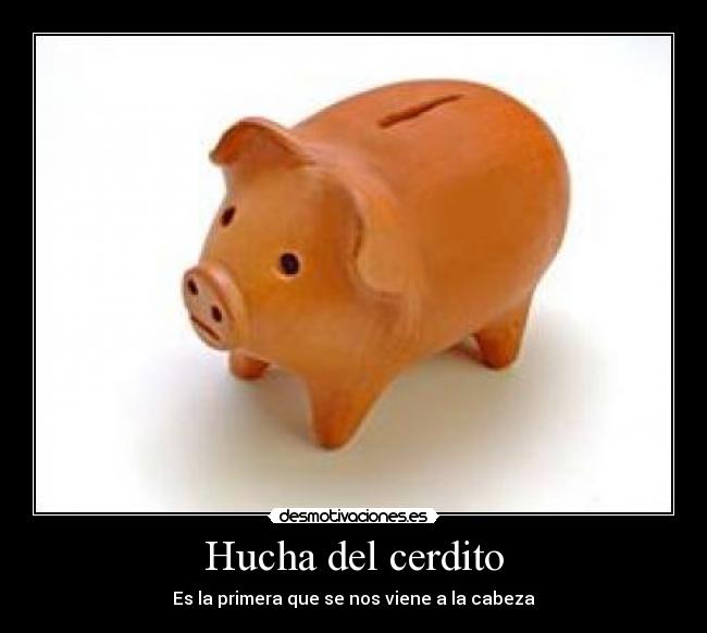 Hucha del cerdito - Es la primera que se nos viene a la cabeza