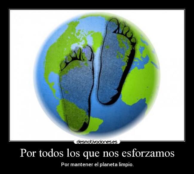 carteles por todos los que nos esforzamos por mantener planeta limpio desmotivaciones