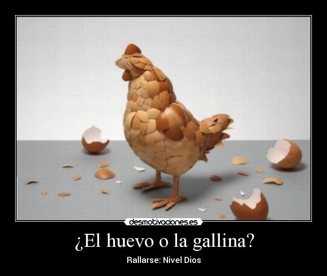 ¿El huevo o la gallina? - 