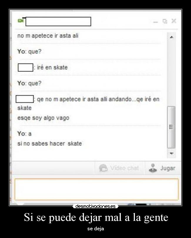 Si se puede dejar mal a la gente -