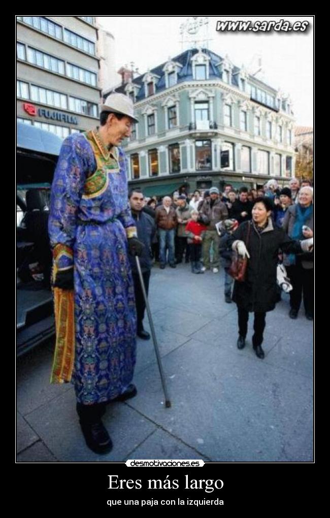 Eres más largo -