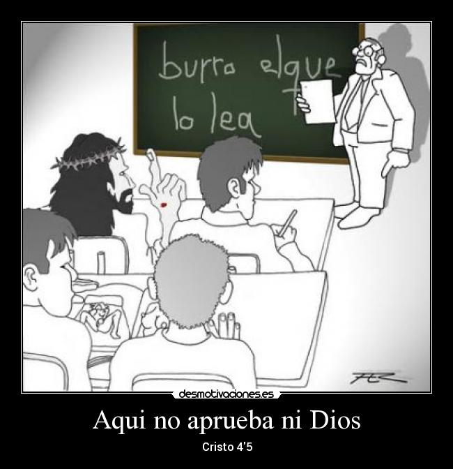 Aqui no aprueba ni Dios - Cristo 45