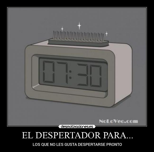 EL DESPERTADOR PARA... - LOS QUE NO LES GUSTA DESPERTARSE PRONTO