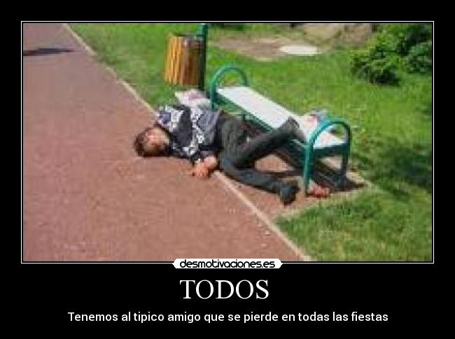 TODOS - Tenemos al tipico amigo que se pierde en todas las fiestas