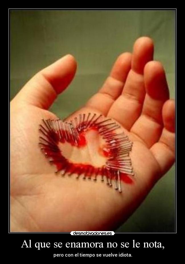 Al que se enamora no se le nota, -