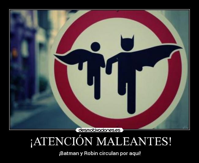 ¡ATENCIÓN MALEANTES! - ¡Batman y Robin circulan por aquí!