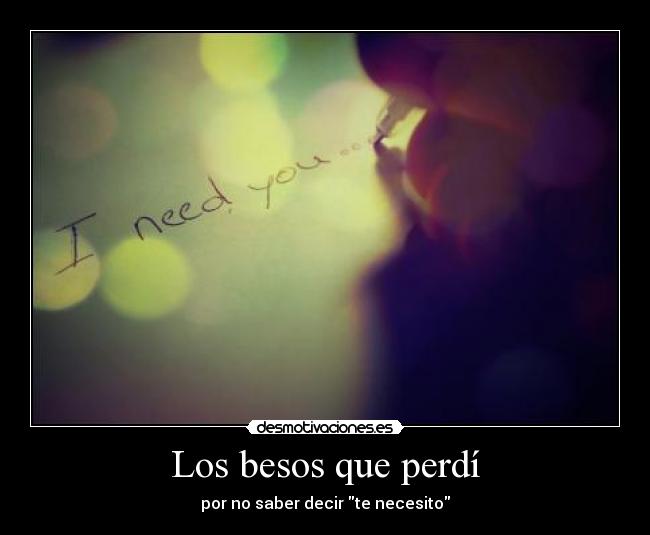 Los besos que perdí - por no saber decir te necesito