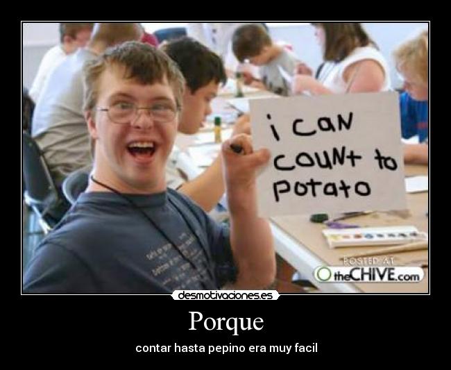 Porque - contar hasta pepino era muy facil