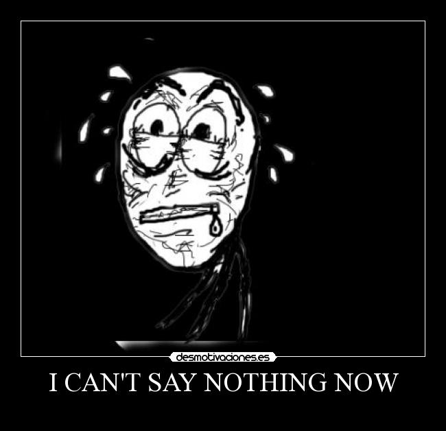 I CANT SAY NOTHING NOW -