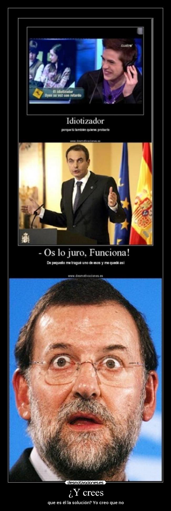 ¿Y crees - que es él la solución? Yo creo que no