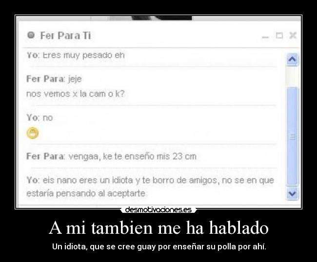 A mi tambien me ha hablado -