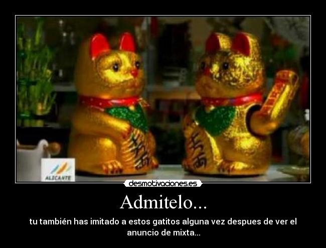 Admitelo... - tu también has imitado a estos gatitos alguna vez despues de ver el anuncio de mixta...