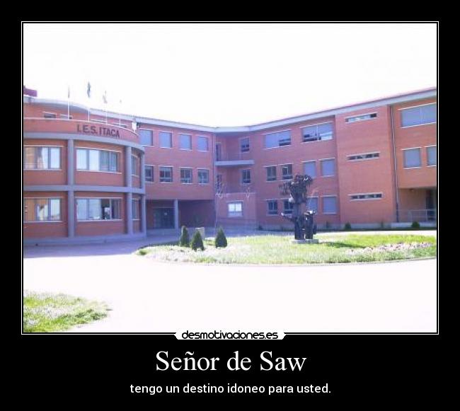 Señor de Saw - tengo un destino idoneo para usted.