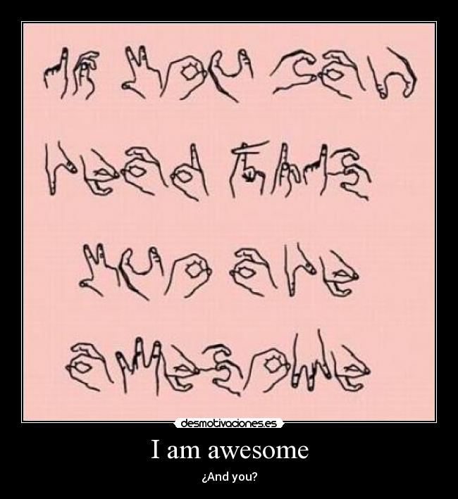 I am awesome - ¿And you?