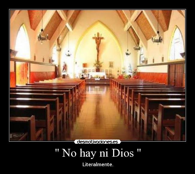 No hay ni Dios - Literalmente.