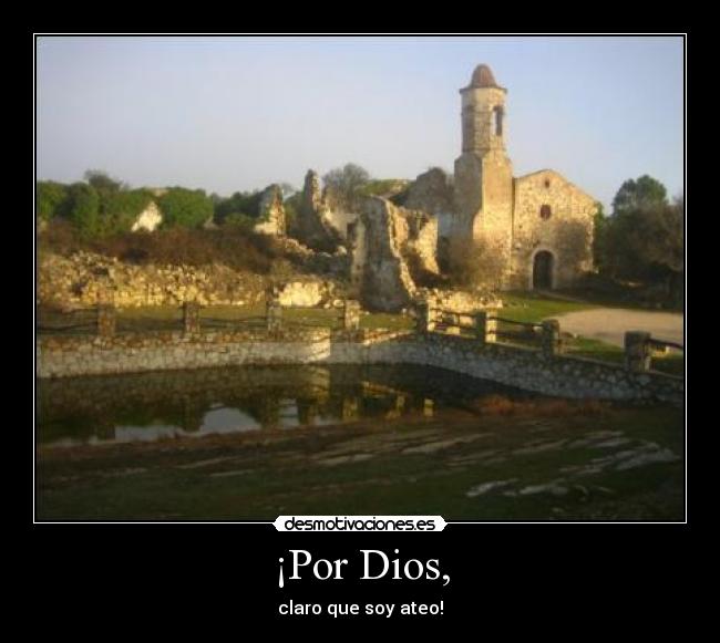 ¡Por Dios, -