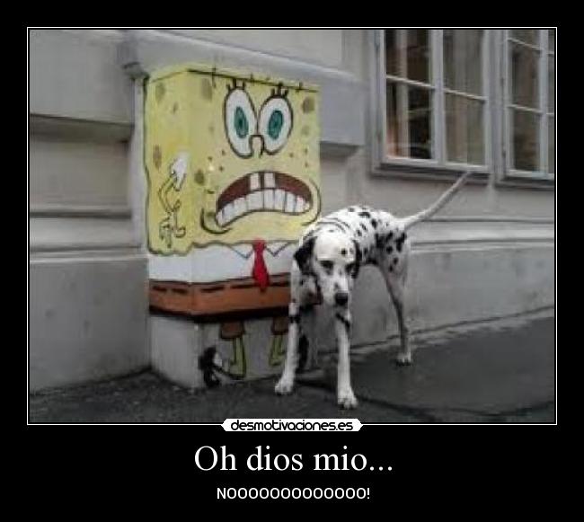 Oh dios mio... - 