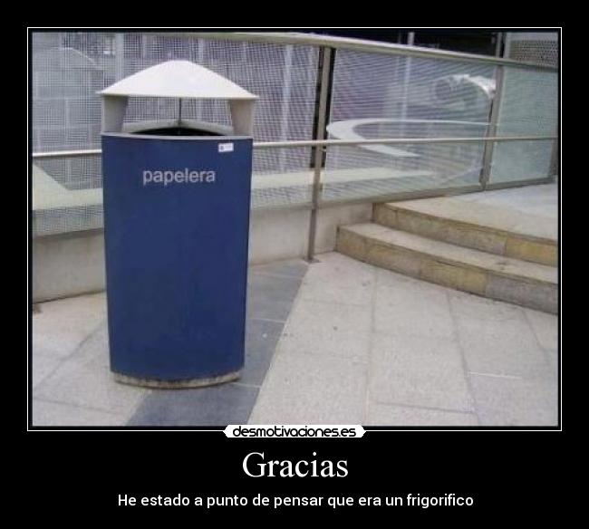 Gracias - He estado a punto de pensar que era un frigorifico